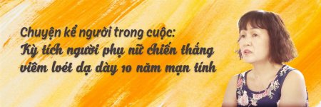 Tìm lại cuộc sống sau 10 năm bị hành hạ bởi viêm loét dạ dày