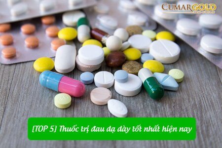 Top 5 thuốc trị đau dạ dày tốt nhất hiện nay